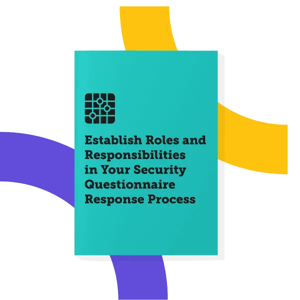 Establish Roles and Responsibilities in Your Security Questionnaire Response Process.
