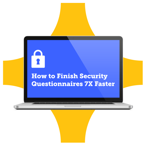 How to Finish Security Questionnaires 7X Faster.