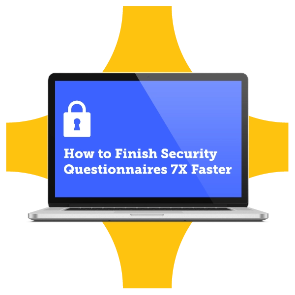 How to Finish Security Questionnaires 7X Faster.